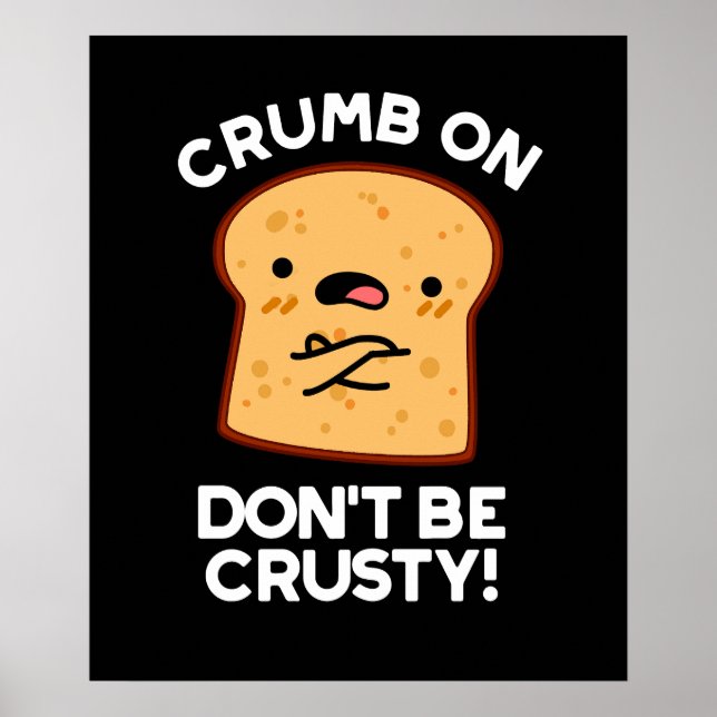 Affiche Crumb On Don't Be Crusty Funny Pun de pain Sombre  (Devant)