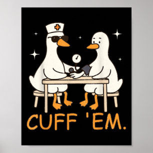 Affiche Cuff Em Goose Nurse Funny Silly Goose Er Nurse