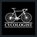 Affiche cycologist Funny Cycling for Cyclists and Bikers<br><div class="desc">This original funny cycling graphic design with awesome typography font lettering is perfect for people who are fans of cycling humor and addicted to riding a bike every day. It also can be given as a birthday or Christmas gift to your best friend, relative, boyfriend, or girlfriend who also loves...</div>