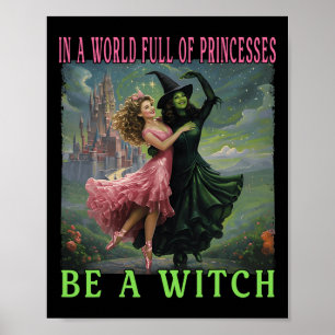 Affiche Dans Un Monde Plein De Princesses Soyez Une Sorciè