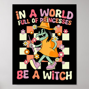 Affiche Dans Un Monde Plein De Princesses Soyez Une Sorciè