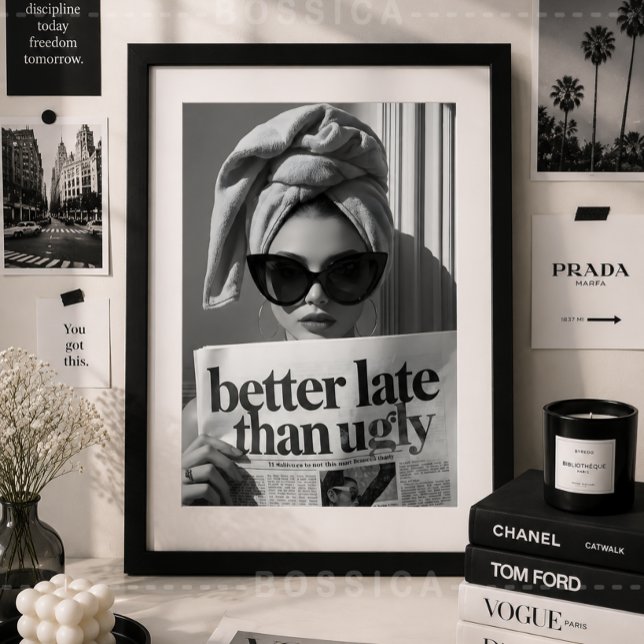 Affiche de mode Mieux vaut tard que moche Art mura (Better Late Than Ugly Fashion Poster | Chic Black & White Glam Wall Art | Vogue Modern Poster)