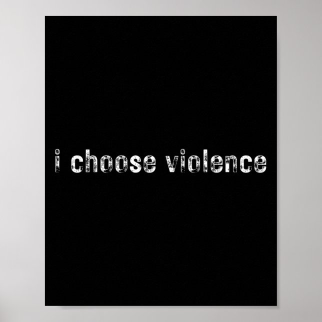 Affiche Déclarations simples i Choose Violence" - Uni-adul (Devant)