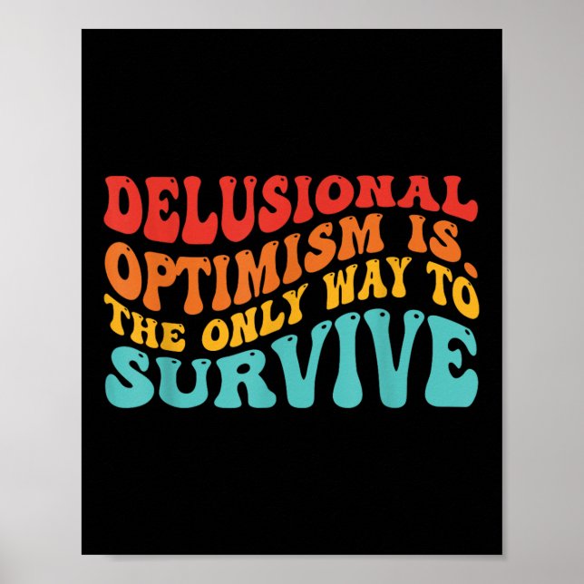 Affiche Delusional Optimism Is. The Only Way To Survive  (Devant)