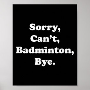 Affiche Désolé Cant Badminton Bye Funny Badminton Lover