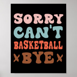 Affiche Désolé Can't Basketball Bye Super Funny Basketball