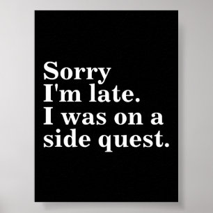 Affiche Désolé d'être en retard. J'étais dans une quête la