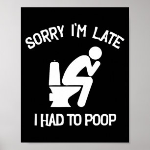Affiche Désolé en retard dû aller aux toilettes humour drô