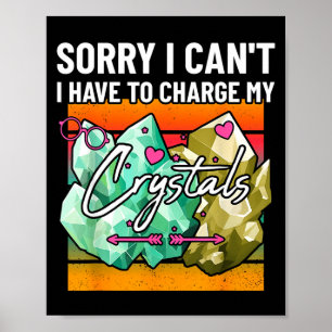 Affiche Désolé je ne peux pas avoir à charger mes cristaux