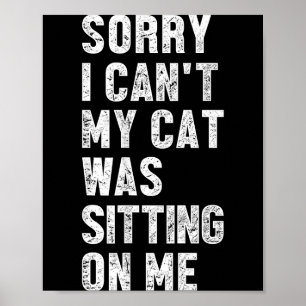 Affiche Désolé je ne peux pas mon chat était assis sur moi
