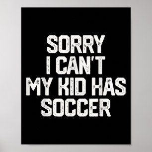 Affiche Désolé je ne peux pas mon enfant a du foot drôle c