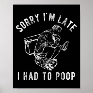 Affiche Désolé je suis en retard j'ai dû faire caca Toilet