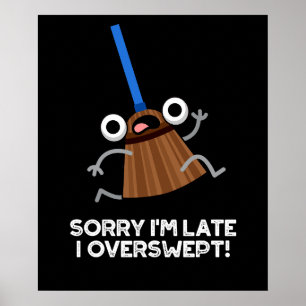 Affiche Désolé, je suis en retard J'ai trop balayé Funny B