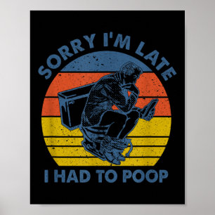 Affiche Désolé pour le retard, j'ai dû aller aux toilettes