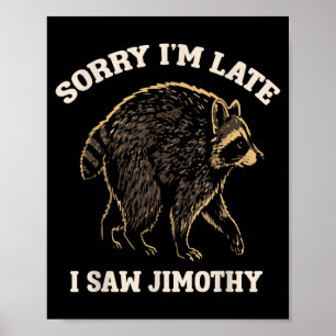 Affiche Désolé pour le retard j'ai vu Jimothy Mème de rato