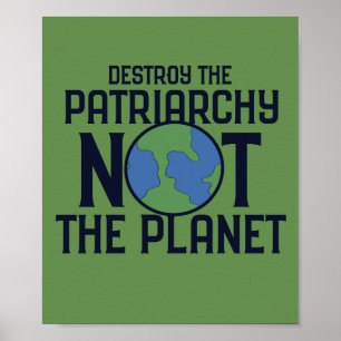 Affiche Destroy the Patriarchy not the Planet Earth Day