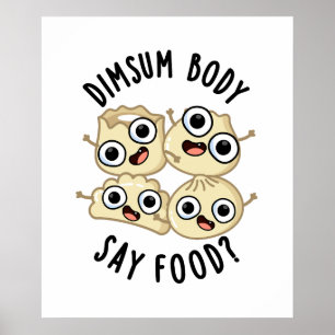 Affiche Dimsum Body Say Food Drôle Dimsum Pun