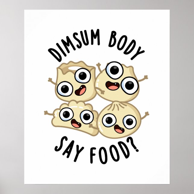 Affiche Dimsum Body Say Food Drôle Dimsum Pun (Devant)