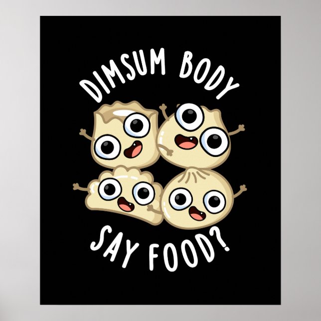 Affiche Dimsum Body Say Food Drôle Dimsum Pun Dark BG (Devant)