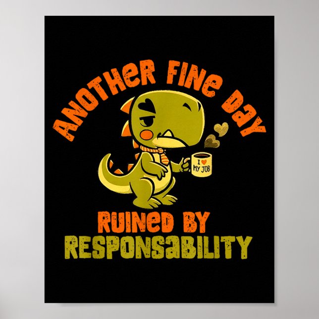 Affiche Dinosaur Another Fine Day Ruined By Resnsibility  (Devant)