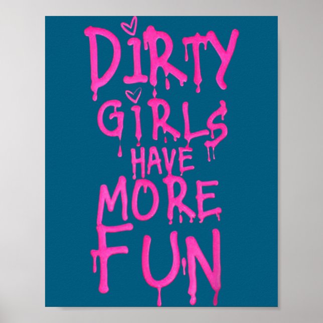 Affiche Dirty Girls Have More Fun Funny Quote  (Devant)