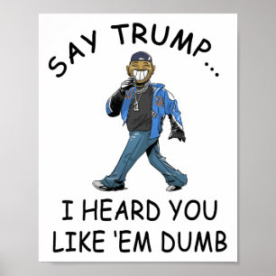 Affiche Dis Trump j'ai entendu que vous aimez les imbécile