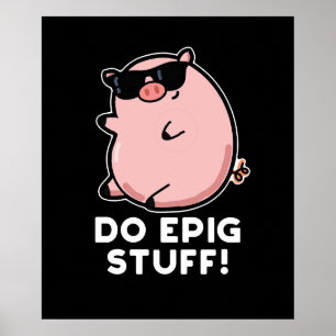 Affiche Do Epig Stuff Funny Epic Pig Pun Dark BG