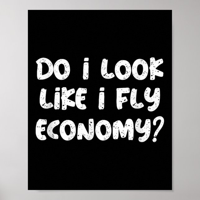 Affiche Do I Look Like I Fly Economy Funny Traveler Quotes (Devant)