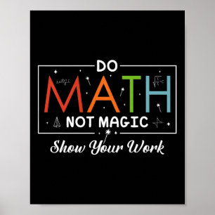 Affiche Do Math Not Magic Montrer Votre Travail Funny Math