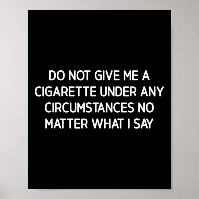 Affiche Do Not Give Me A Cigarette, Funny, Jokes, Sarcasti (Devant)