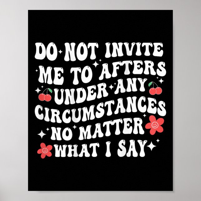Affiche Do Not Invite Me To Afters Under Any Cirstances No (Devant)
