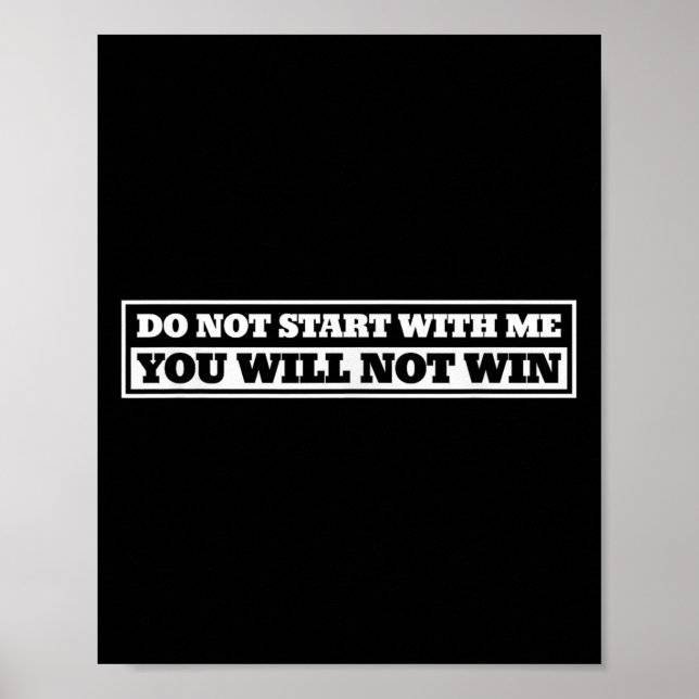 Affiche Do Not Start With-me You Will Not Win Funny Quote  (Devant)