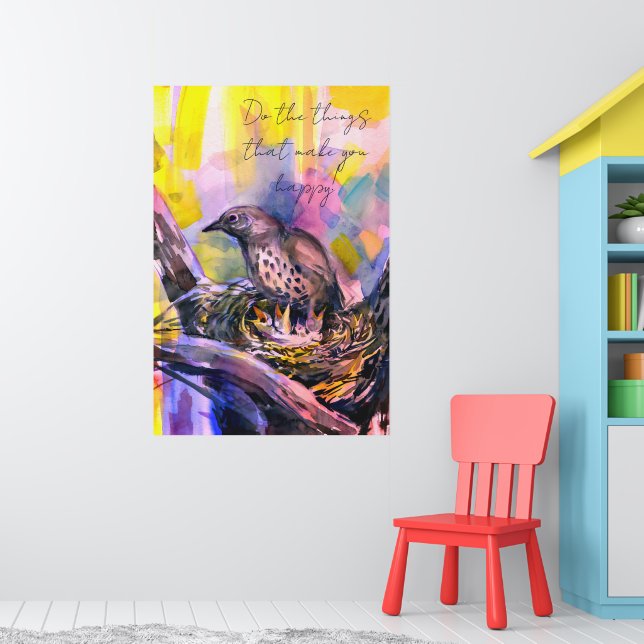 Affiche Do the things that make you happy, thrush nest (Pépinière 1)