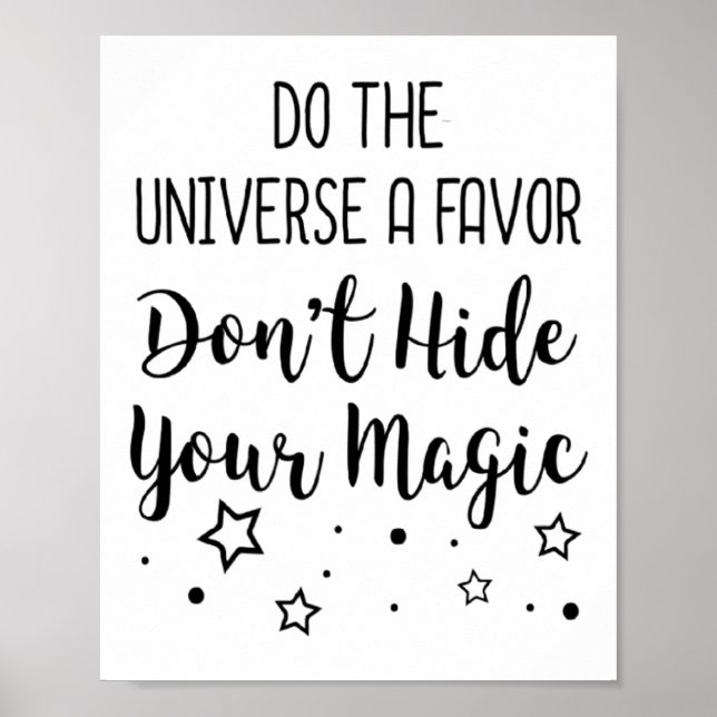 Affiche Do The Universe A Favor Dont Hide Your Magic  (Devant)