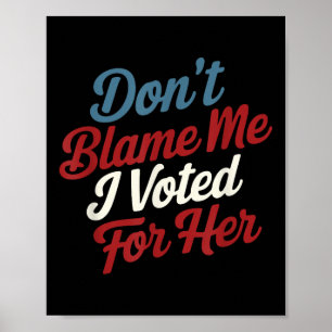Affiche Don' ; ne me blâme pas, j'ai voté pour elle - K