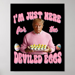 Affiche Donald Trump Je suis juste là pour les œufs farcis