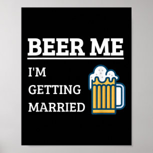 Affiche Donnez-moi une bière, je me marie T-shirt drôle po
