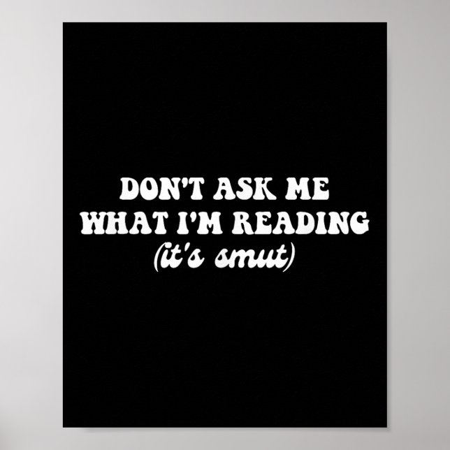 Affiche Dont Ask Me What Im Reading (its Smut)  (Devant)