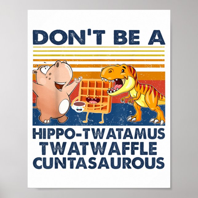 Affiche Don't Be A Hip-twatamus Twatwaffle Asaurous  (Devant)