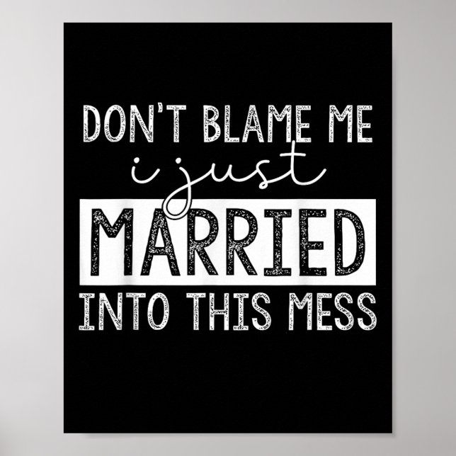 Affiche Don't Blame Me I Just Married Into This Mess Funny (Devant)