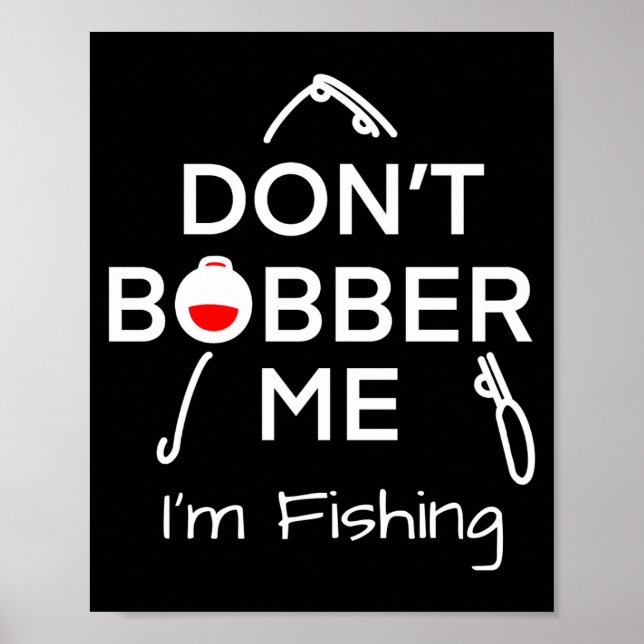 Affiche Dont Bobber Me Im Fishing _1  (Devant)