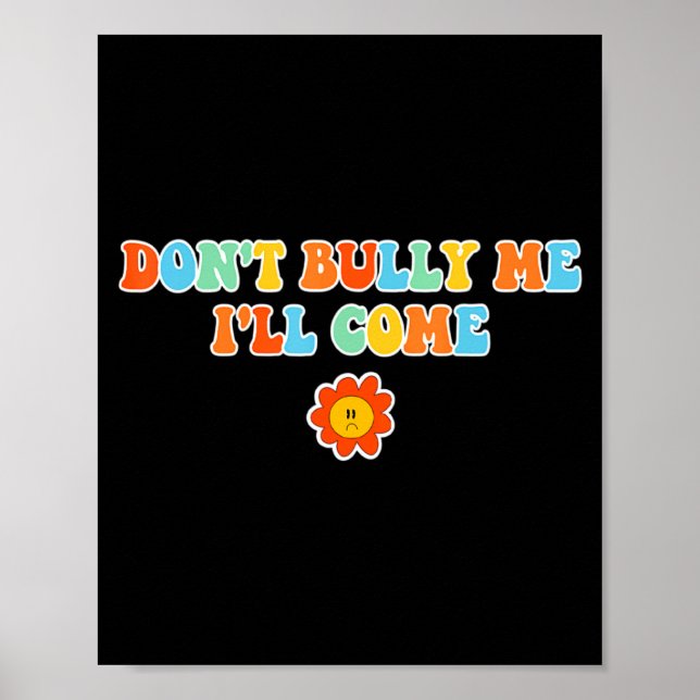 Affiche Dont Bully Me Ill Come Sarcastic Meme For Women  (Devant)