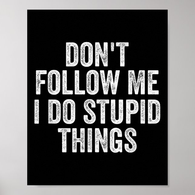 Affiche Don't Follow Me I Do Stud Things Funny  (Devant)