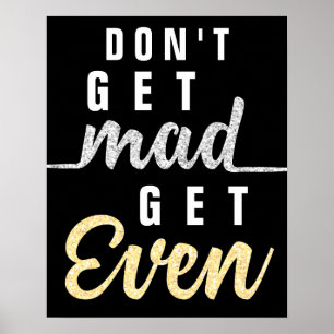 Affiche Don't Get Mad Get Even Inspirational Quote Elegant