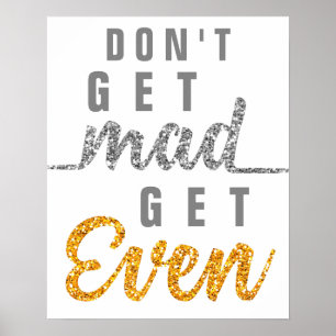 Affiche Don't Get Mad Get Even Inspirational Quote Elegant