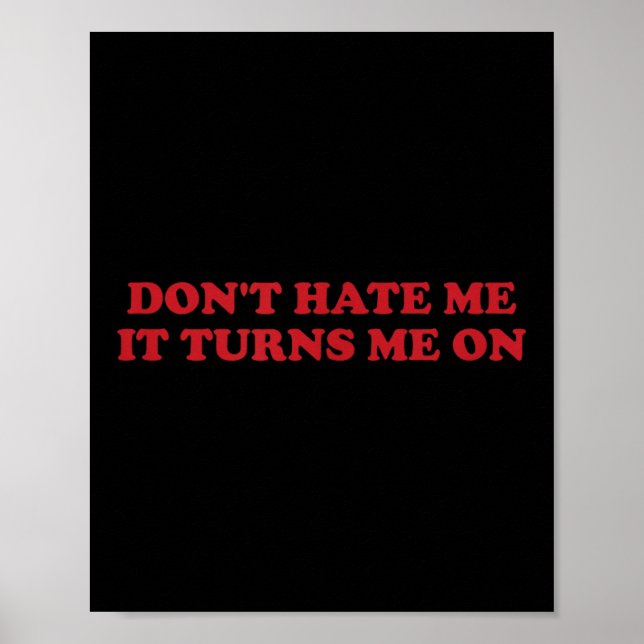 Affiche Don't Hate Me, It Turns Me On  (Devant)