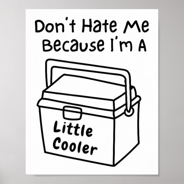 Affiche Don't Hate Me Just Because I'm A Little Cooler  (Devant)