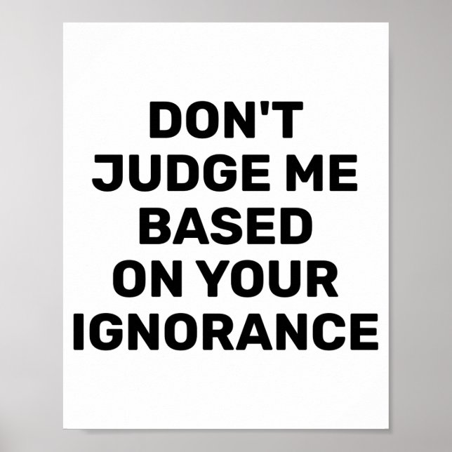 Affiche Dont Judge Me Based On Your Ignorance  (Devant)