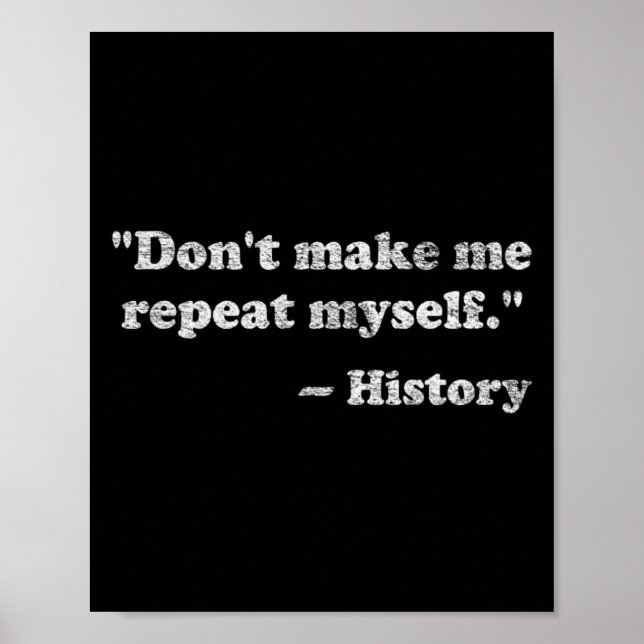 Affiche Dont Let Me Repeat Myself History  (Devant)