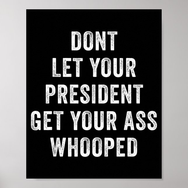 Affiche Dont Let Your President Get Your Whooped  (Devant)